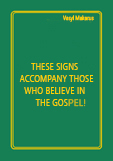 THESE SIGNS ACCOMPANY THOSE WHO BELIEVE IN THE GOSPEL!